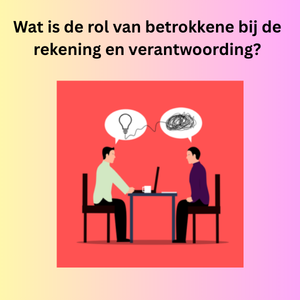 speelt betrokkene rol bij rekening en verantwoording